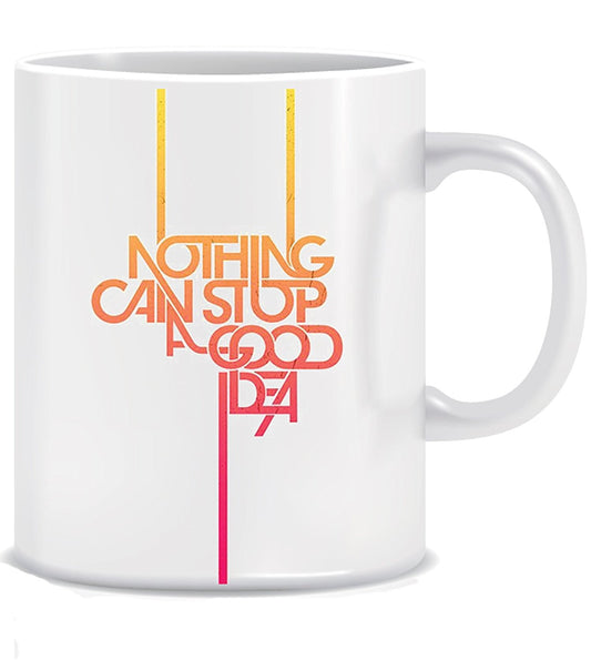 Nothing can stop a good idea Ceramic Coffee Mug ED020