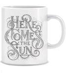 Here Comes The Sun Coffee Mug ED002