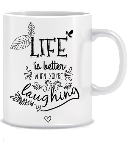 Life is better when you're Laughing Ceramic Coffee Mug | ED427
