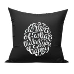 Do what makes you happy cushion