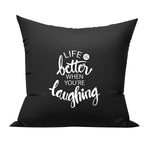 Life is better when you are laughing cushion