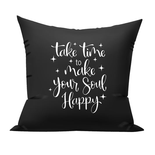 Take time to make your soul Happy | 16x16 inches Cushion with filler (1 Pc.)