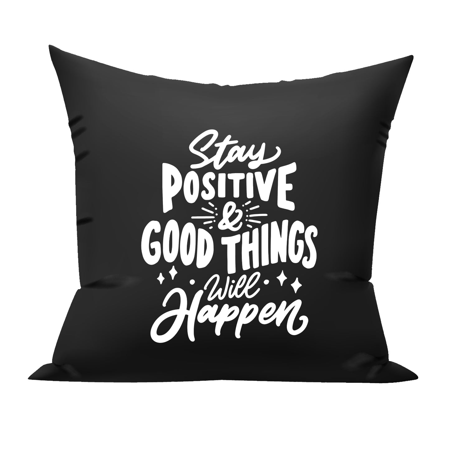 Stay Positive and Good Things will Happen cushion