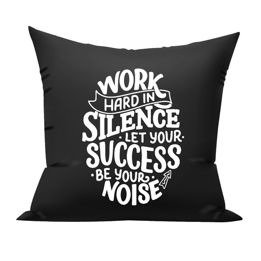 Work Hard in silence let your success be your Noise cushion